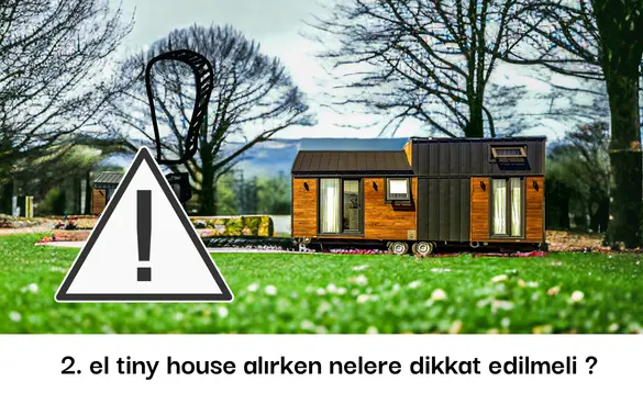 İkinci el tiny house alirken dikkat edilmesi gerekenler